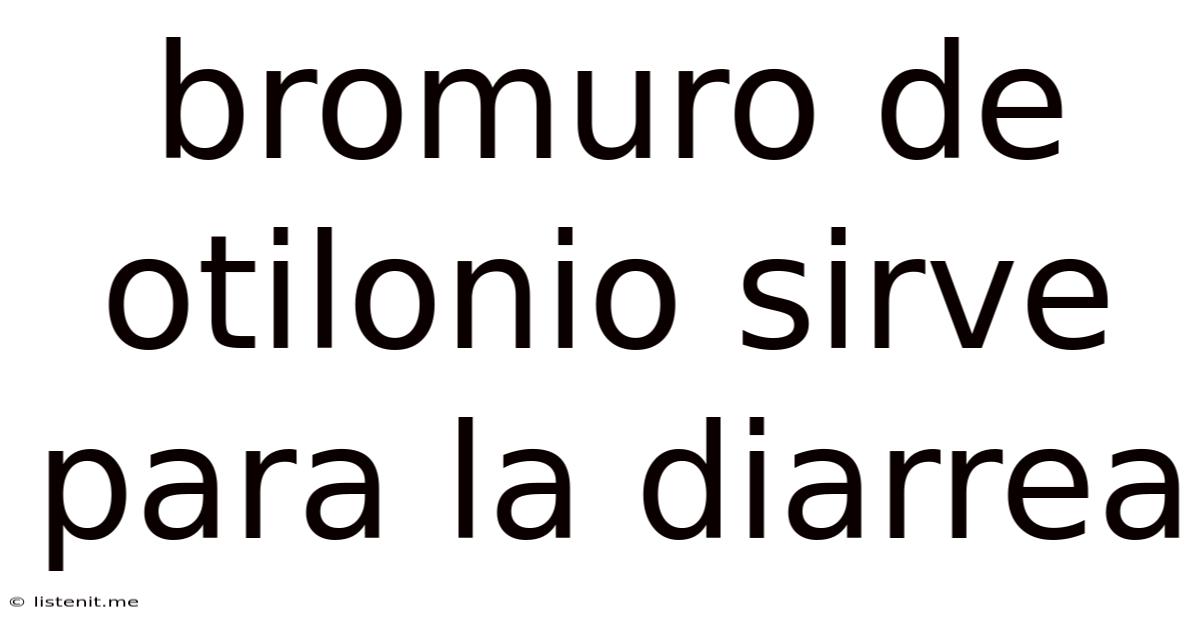 Bromuro De Otilonio Sirve Para La Diarrea