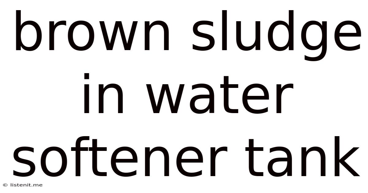 Brown Sludge In Water Softener Tank