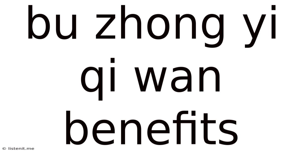 Bu Zhong Yi Qi Wan Benefits