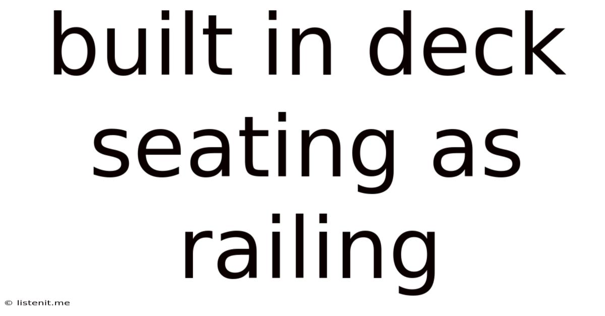 Built In Deck Seating As Railing