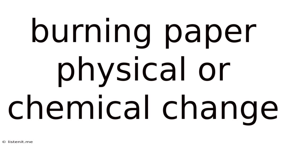 Burning Paper Physical Or Chemical Change