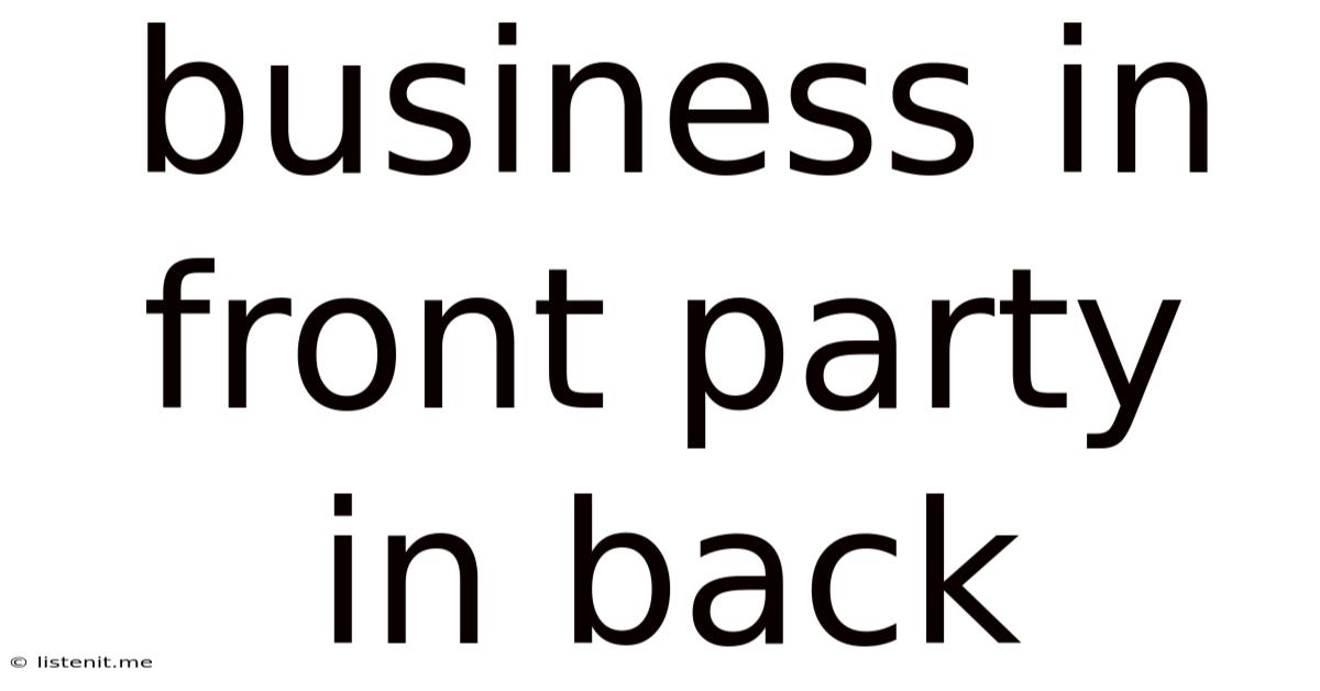 Business In Front Party In Back