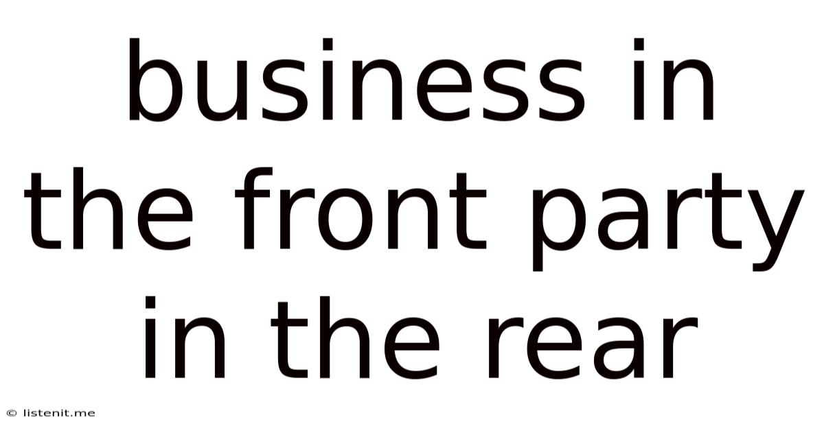 Business In The Front Party In The Rear
