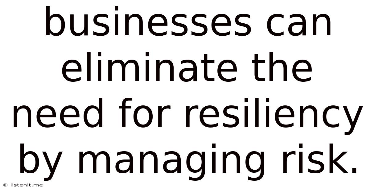 Businesses Can Eliminate The Need For Resiliency By Managing Risk.