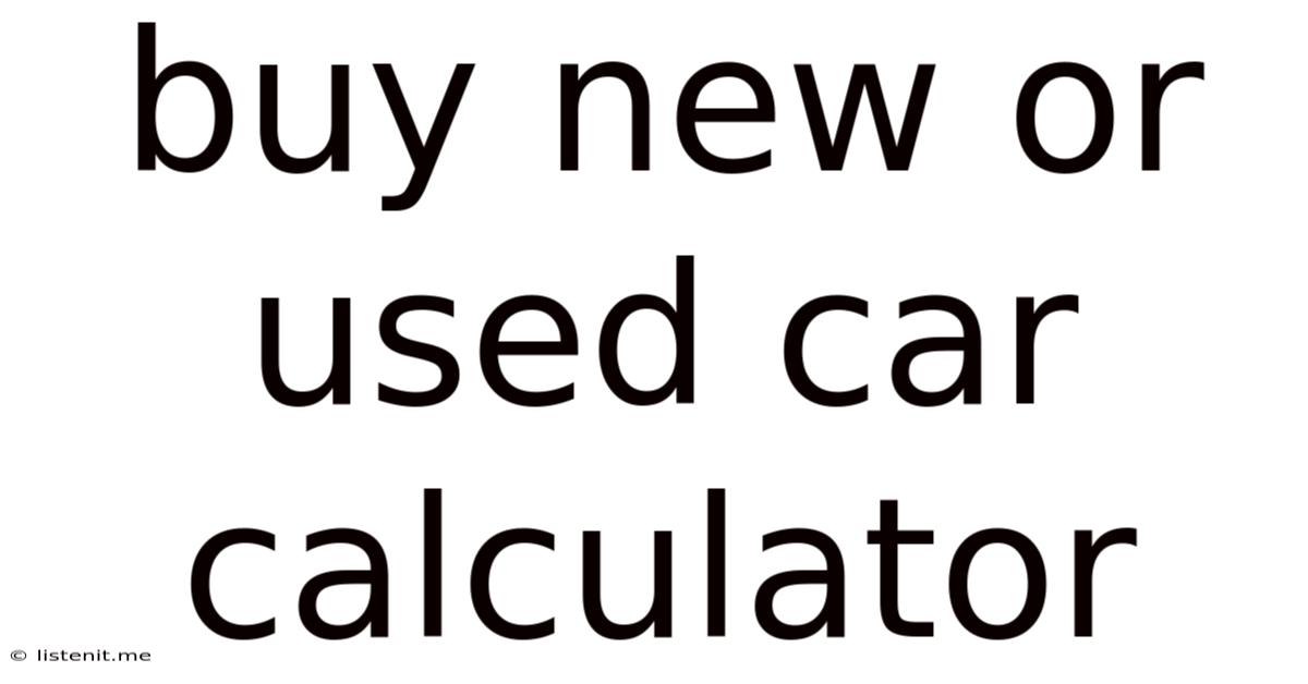 Buy New Or Used Car Calculator