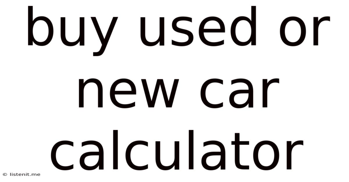 Buy Used Or New Car Calculator