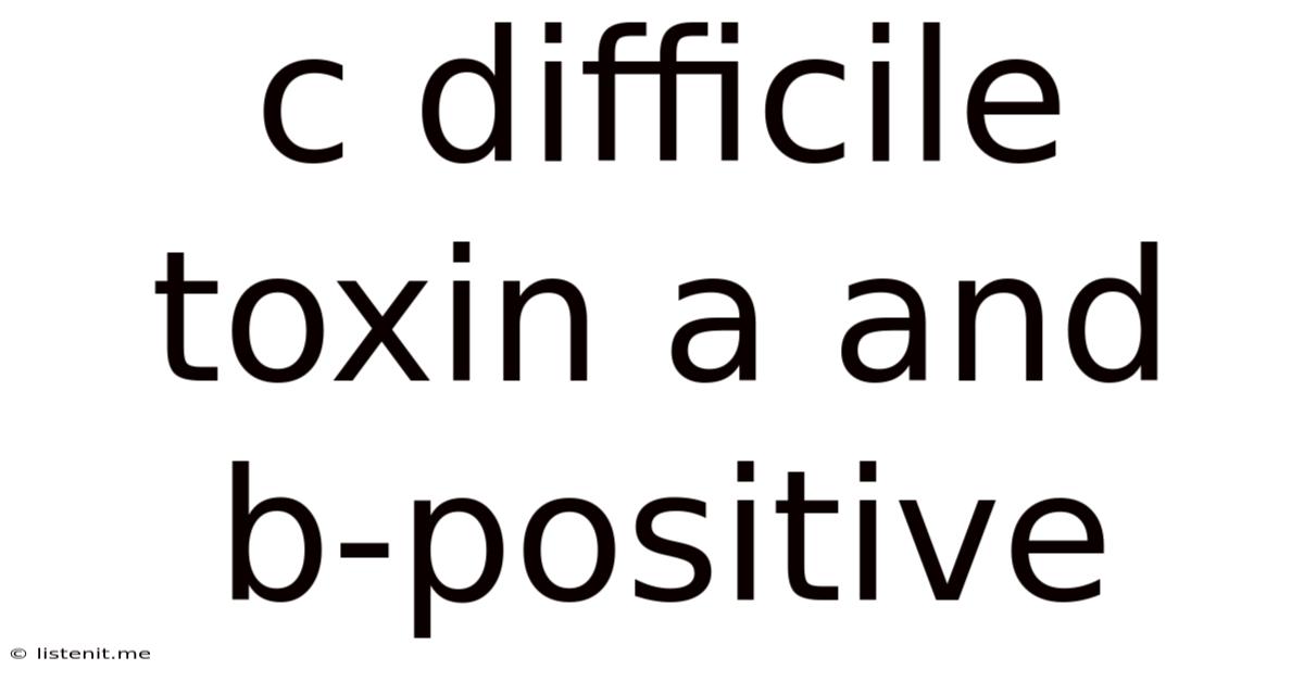 C Difficile Toxin A And B-positive