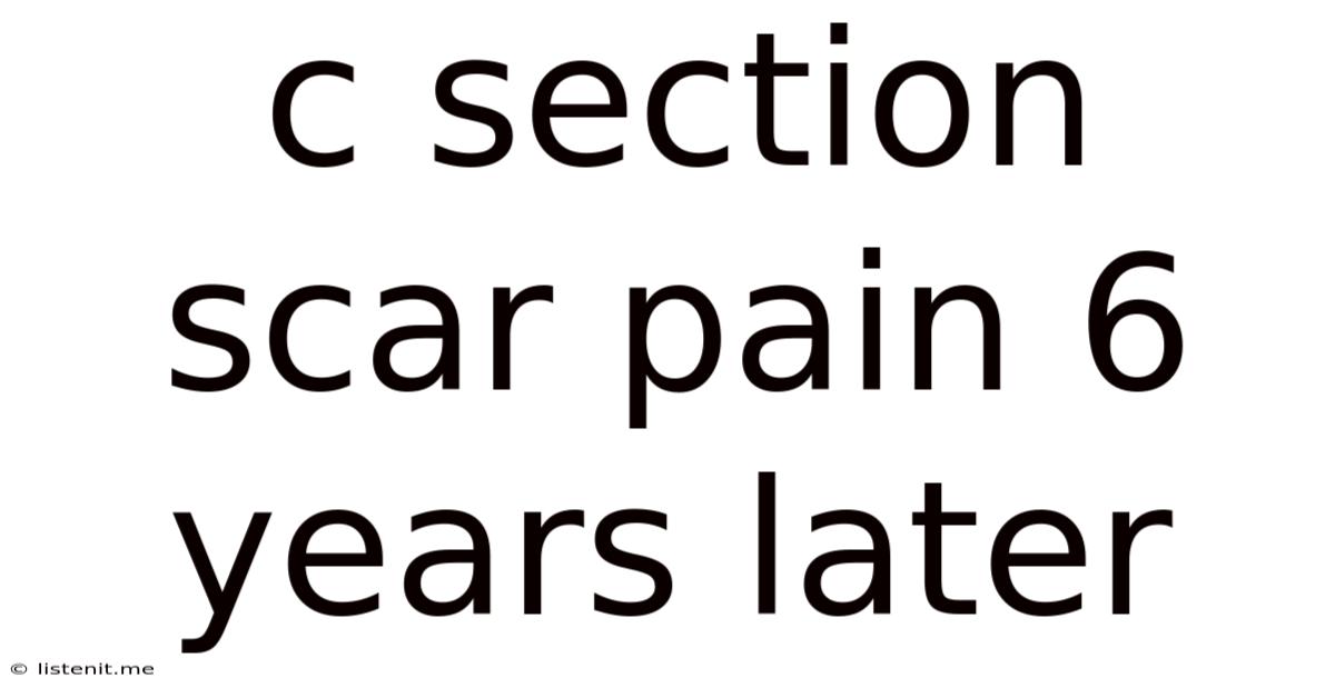 C Section Scar Pain 6 Years Later