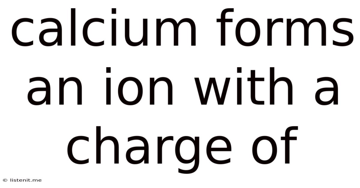Calcium Forms An Ion With A Charge Of