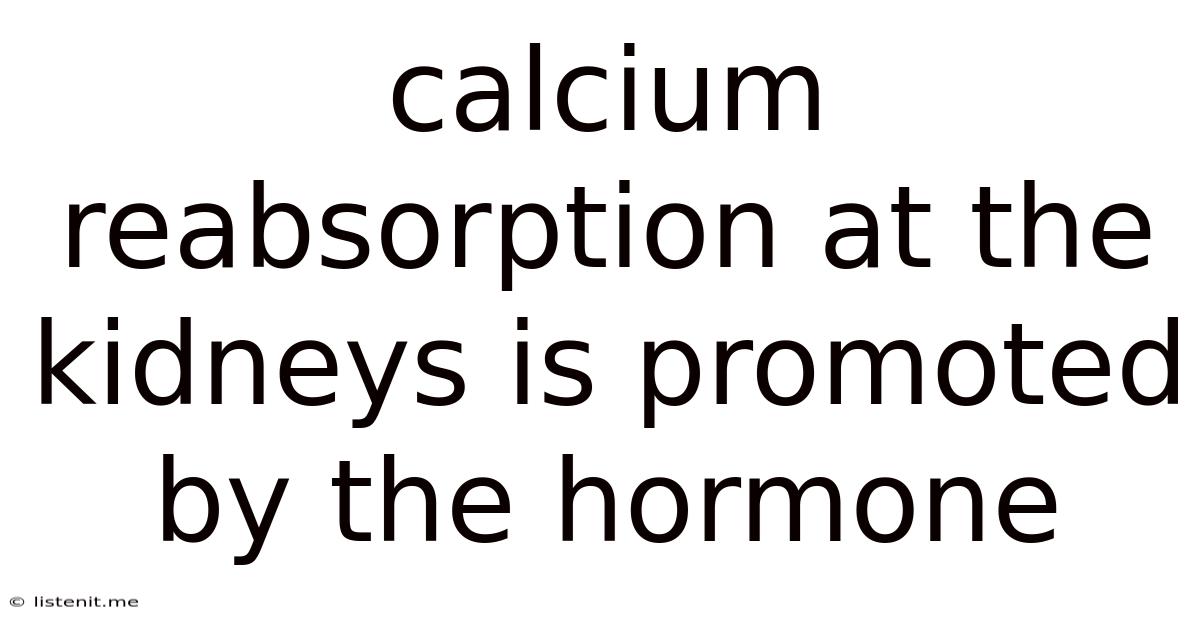 Calcium Reabsorption At The Kidneys Is Promoted By The Hormone