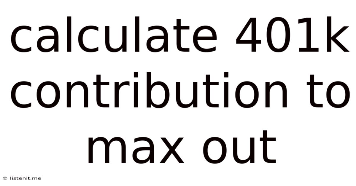 Calculate 401k Contribution To Max Out
