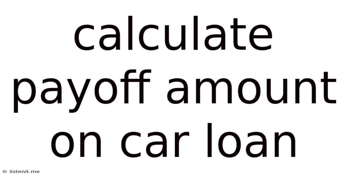 Calculate Payoff Amount On Car Loan