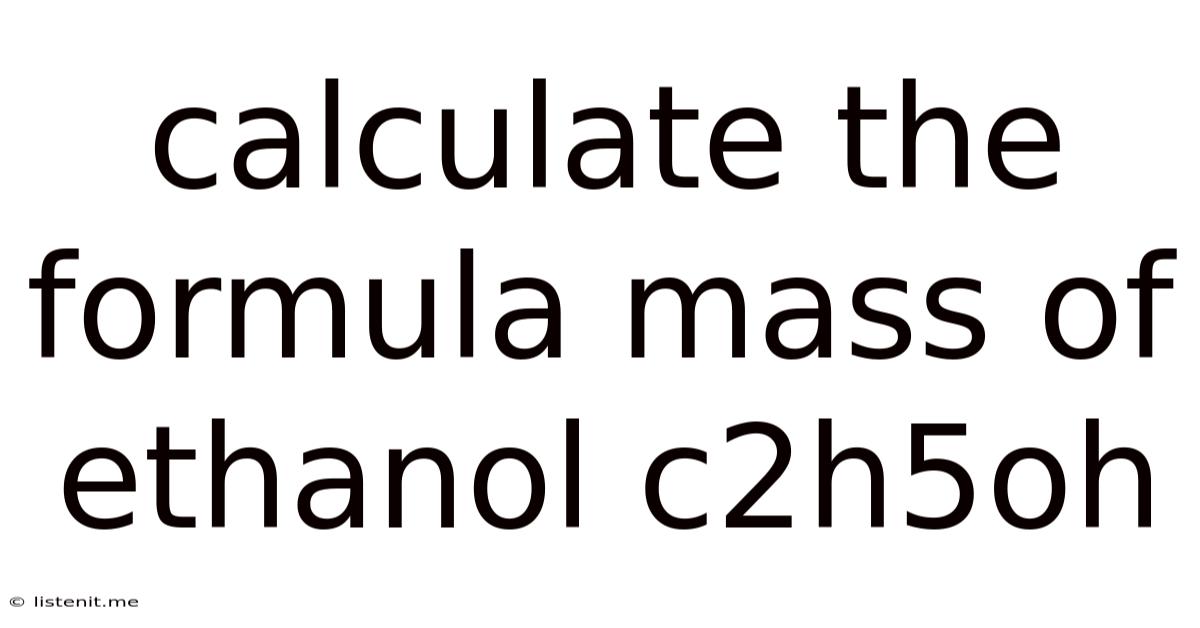 Calculate The Formula Mass Of Ethanol C2h5oh