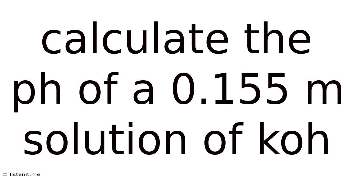 Calculate The Ph Of A 0.155 M Solution Of Koh