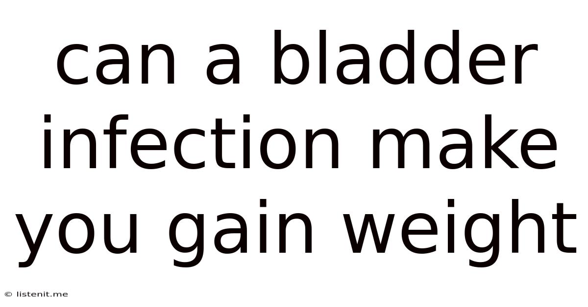 Can A Bladder Infection Make You Gain Weight