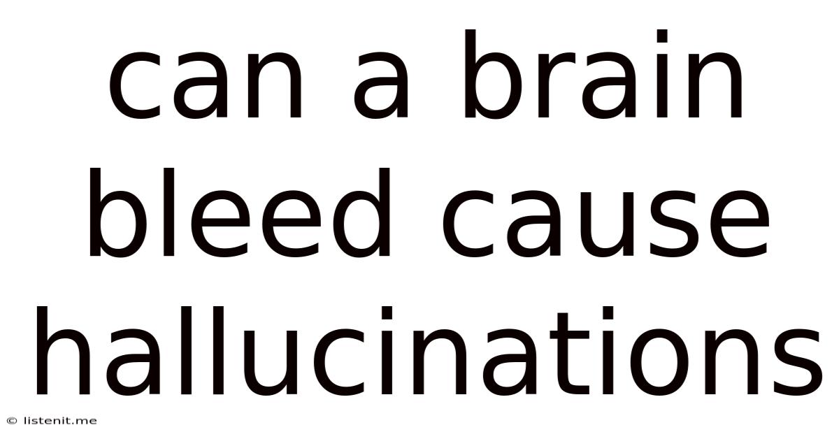 Can A Brain Bleed Cause Hallucinations