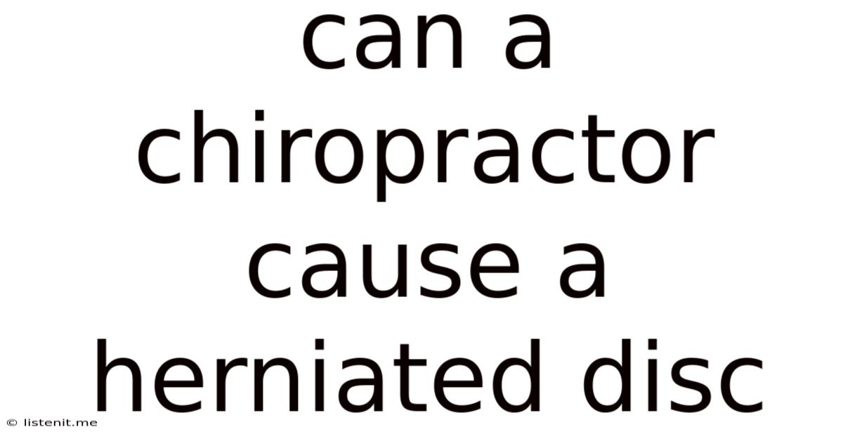 Can A Chiropractor Cause A Herniated Disc
