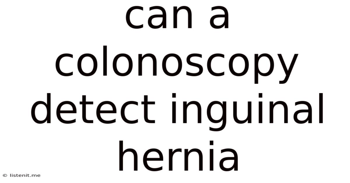 Can A Colonoscopy Detect Inguinal Hernia