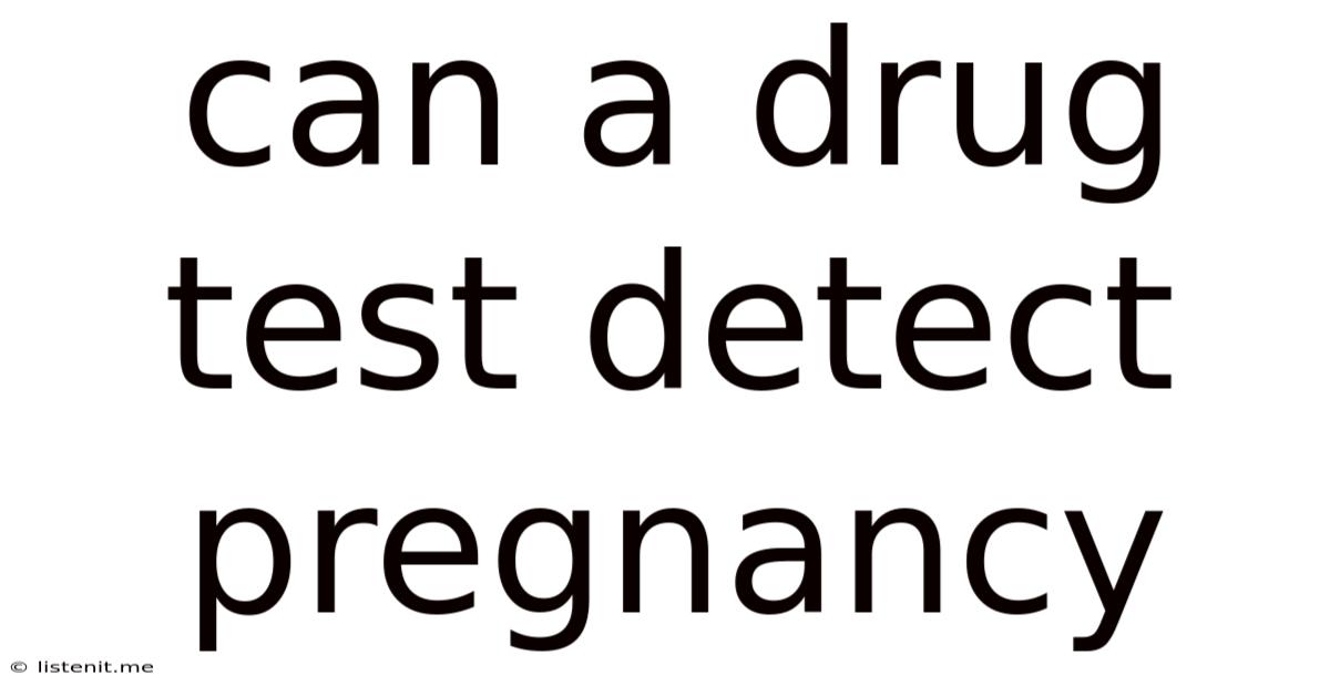 Can A Drug Test Detect Pregnancy