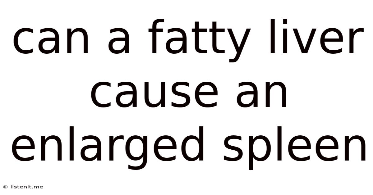 Can A Fatty Liver Cause An Enlarged Spleen