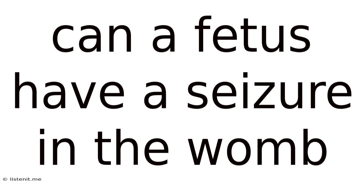 Can A Fetus Have A Seizure In The Womb