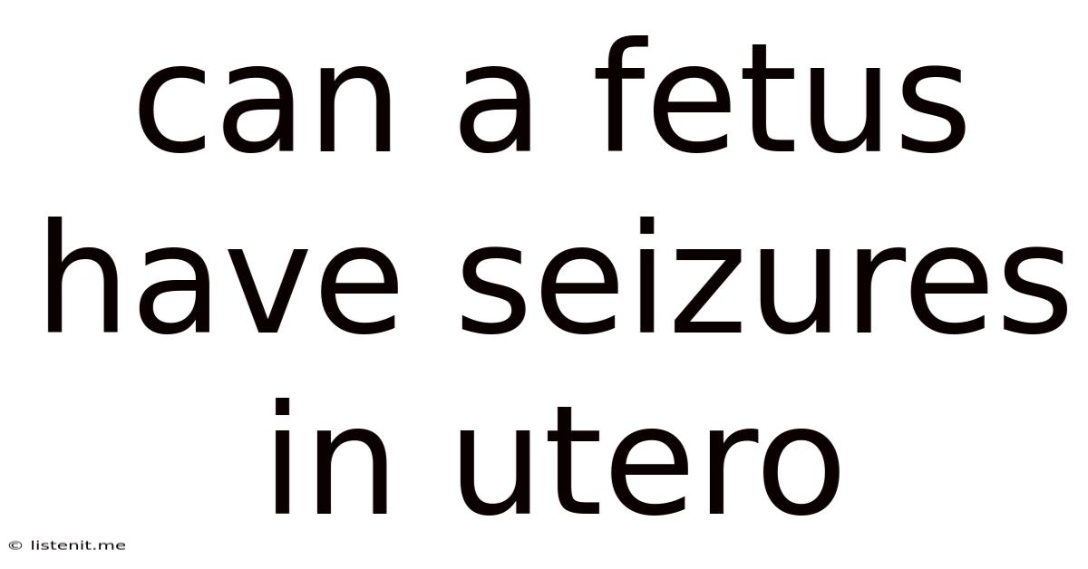 Can A Fetus Have Seizures In Utero