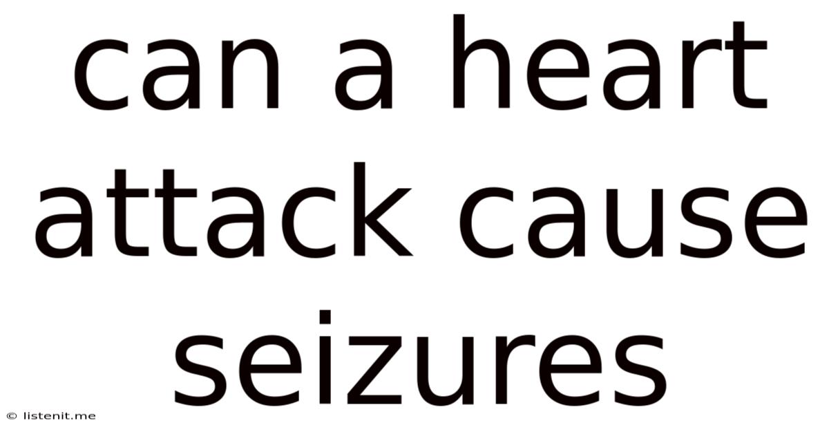 Can A Heart Attack Cause Seizures