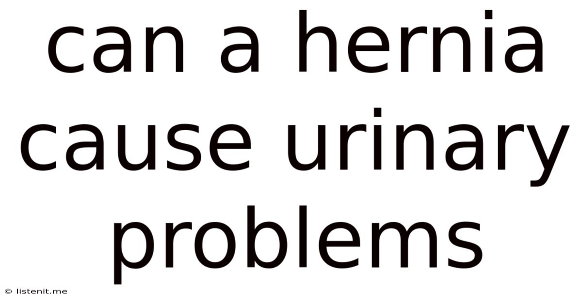 Can A Hernia Cause Urinary Problems