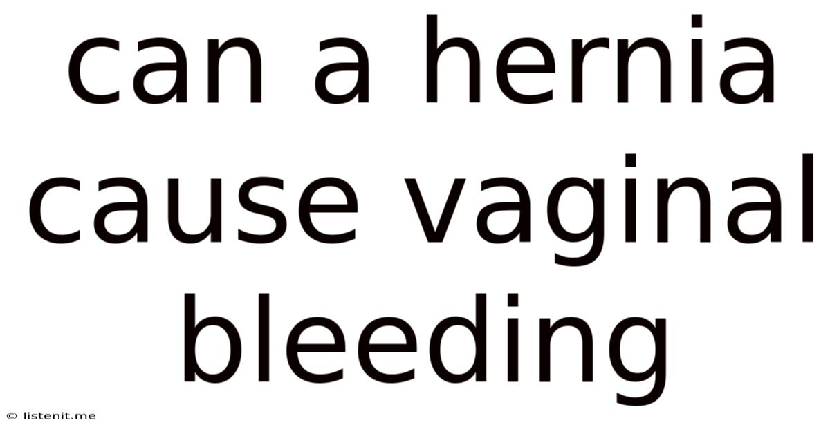 Can A Hernia Cause Vaginal Bleeding