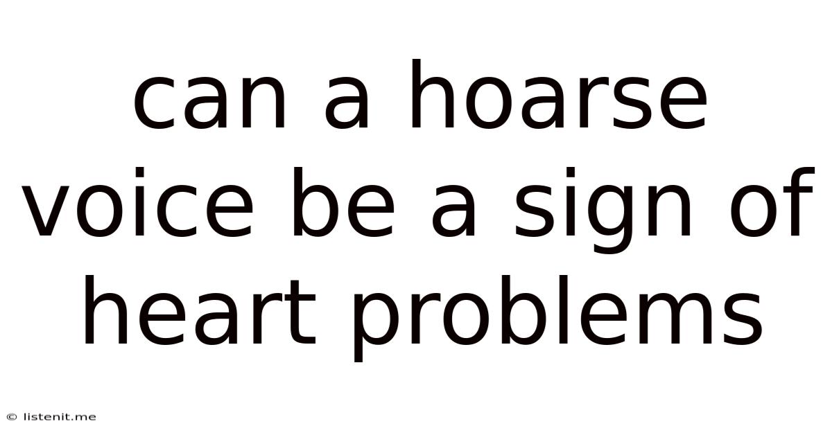 Can A Hoarse Voice Be A Sign Of Heart Problems