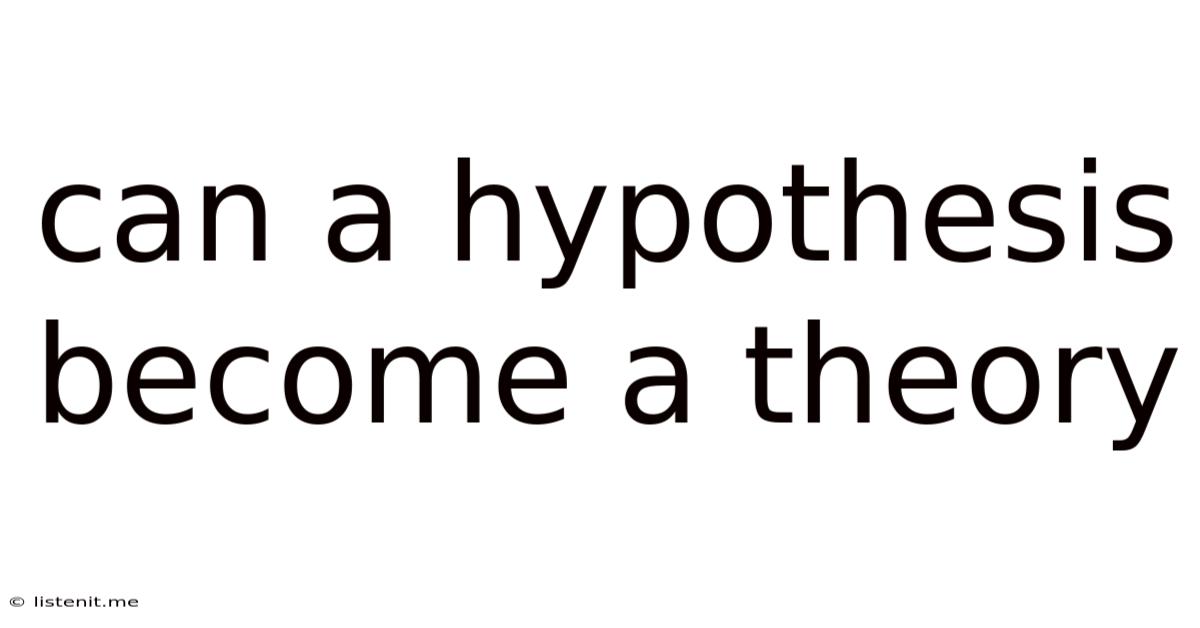 Can A Hypothesis Become A Theory