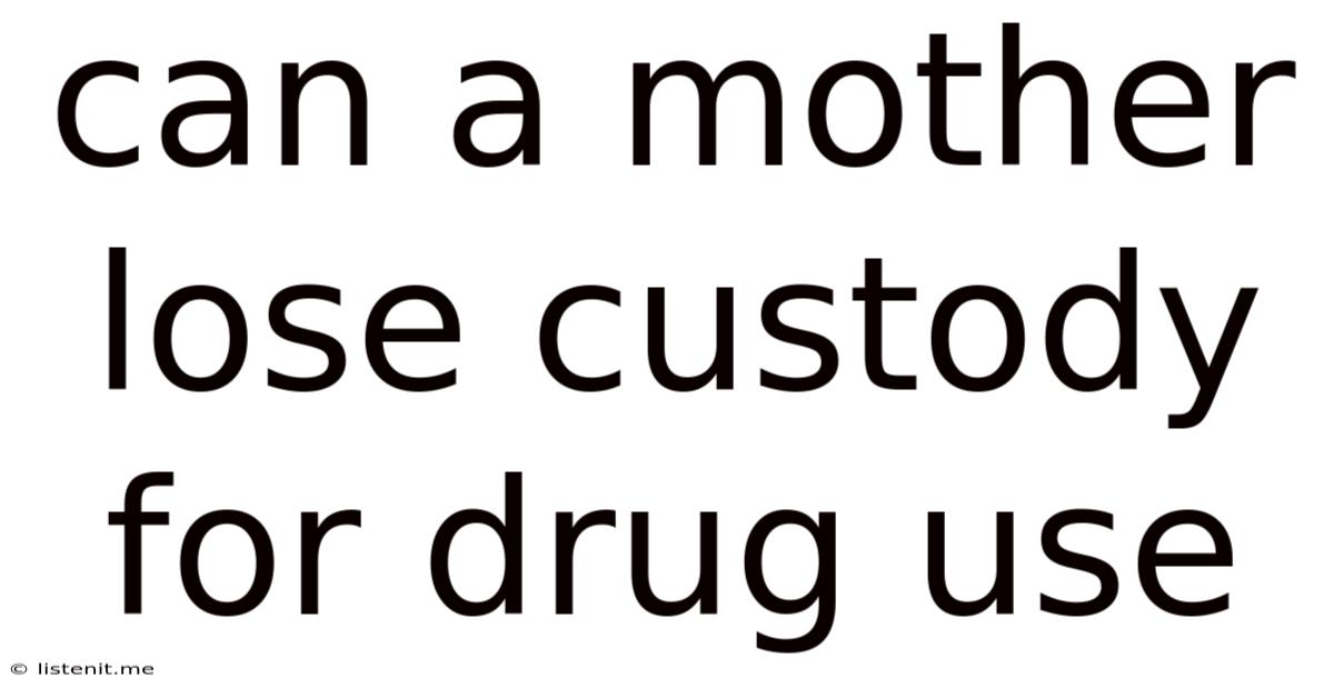 Can A Mother Lose Custody For Drug Use