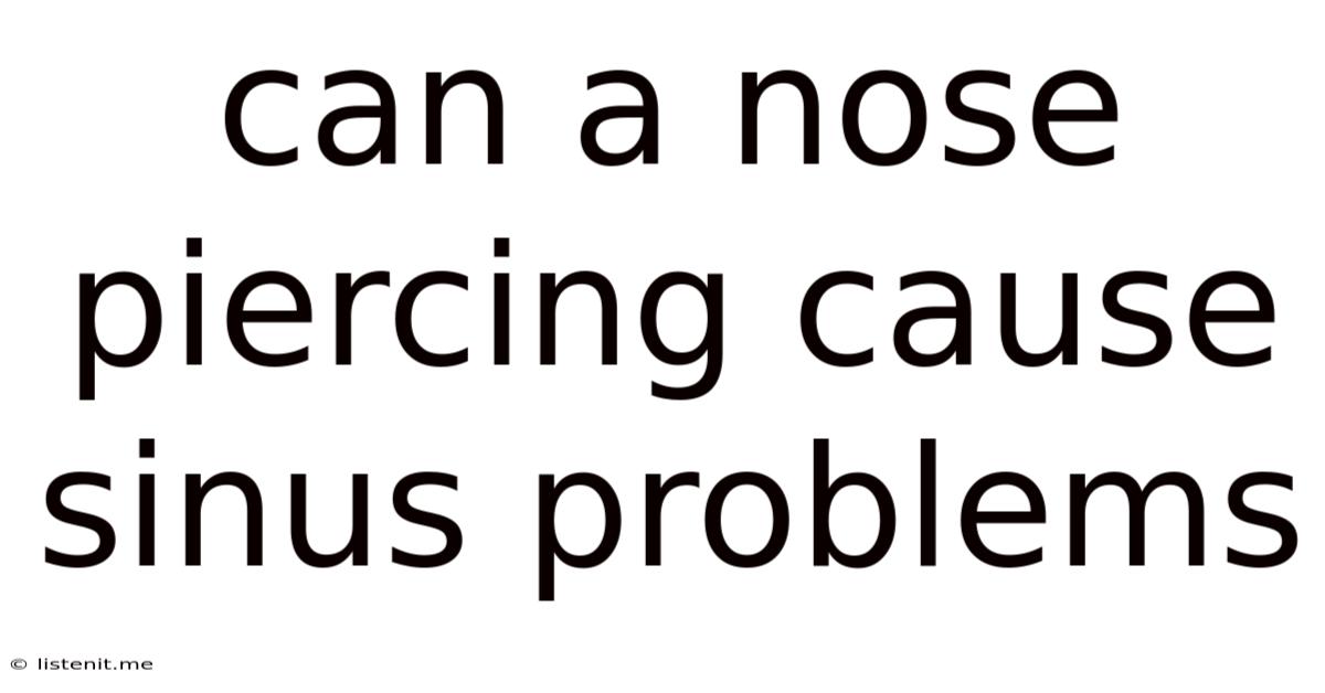 Can A Nose Piercing Cause Sinus Problems