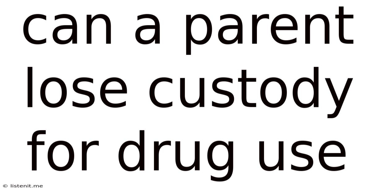 Can A Parent Lose Custody For Drug Use