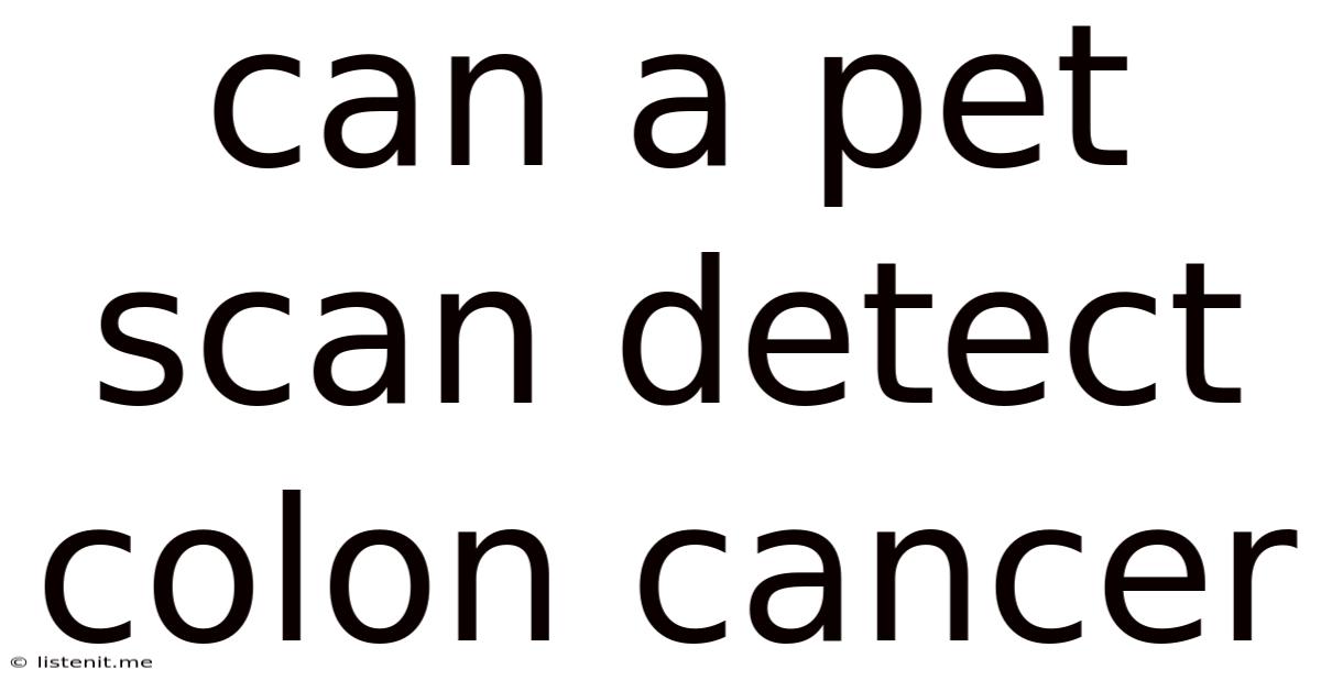 Can A Pet Scan Detect Colon Cancer