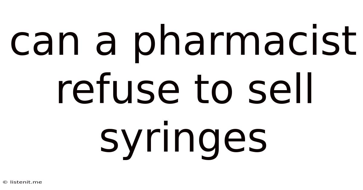Can A Pharmacist Refuse To Sell Syringes