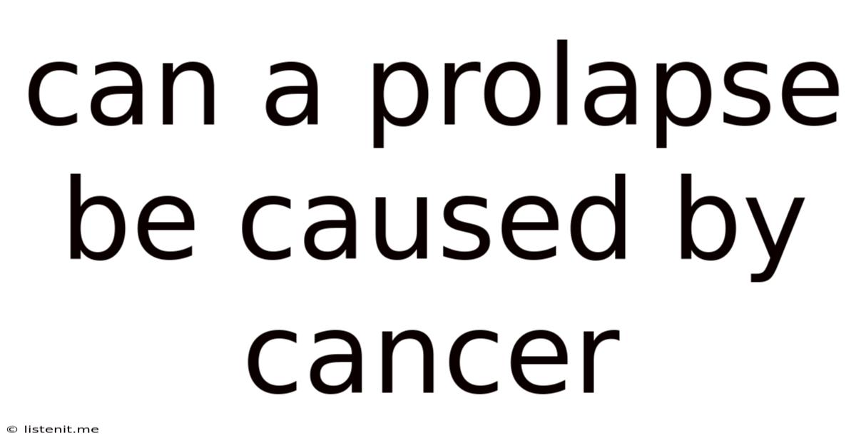 Can A Prolapse Be Caused By Cancer