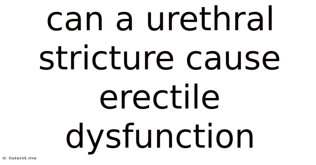 Can A Urethral Stricture Cause Erectile Dysfunction