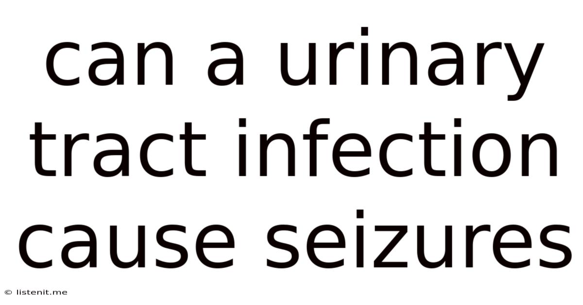 Can A Urinary Tract Infection Cause Seizures