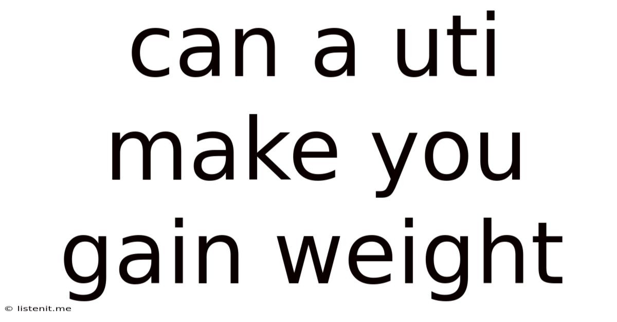 Can A Uti Make You Gain Weight
