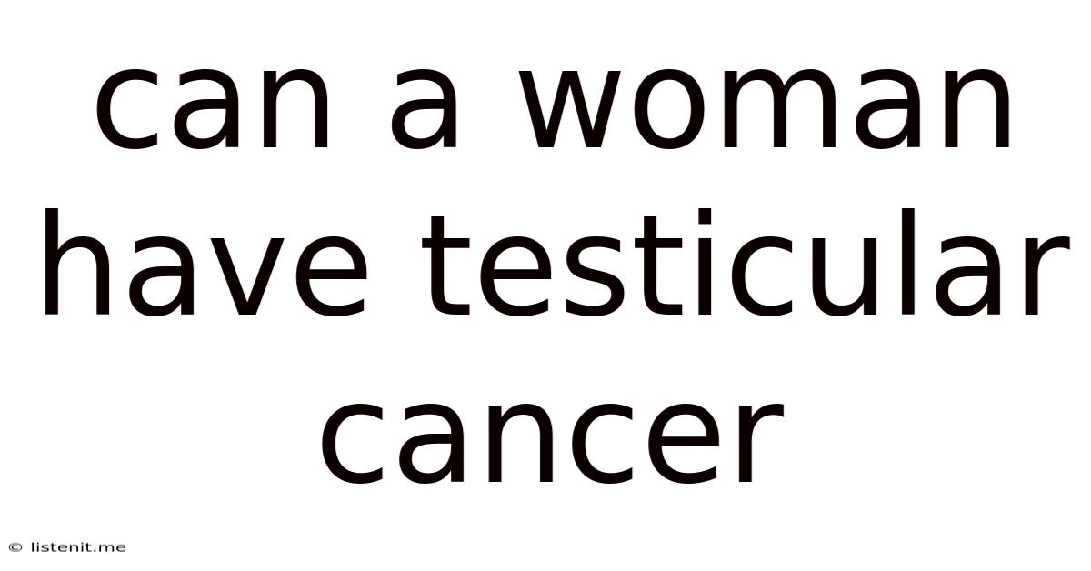 Can A Woman Have Testicular Cancer