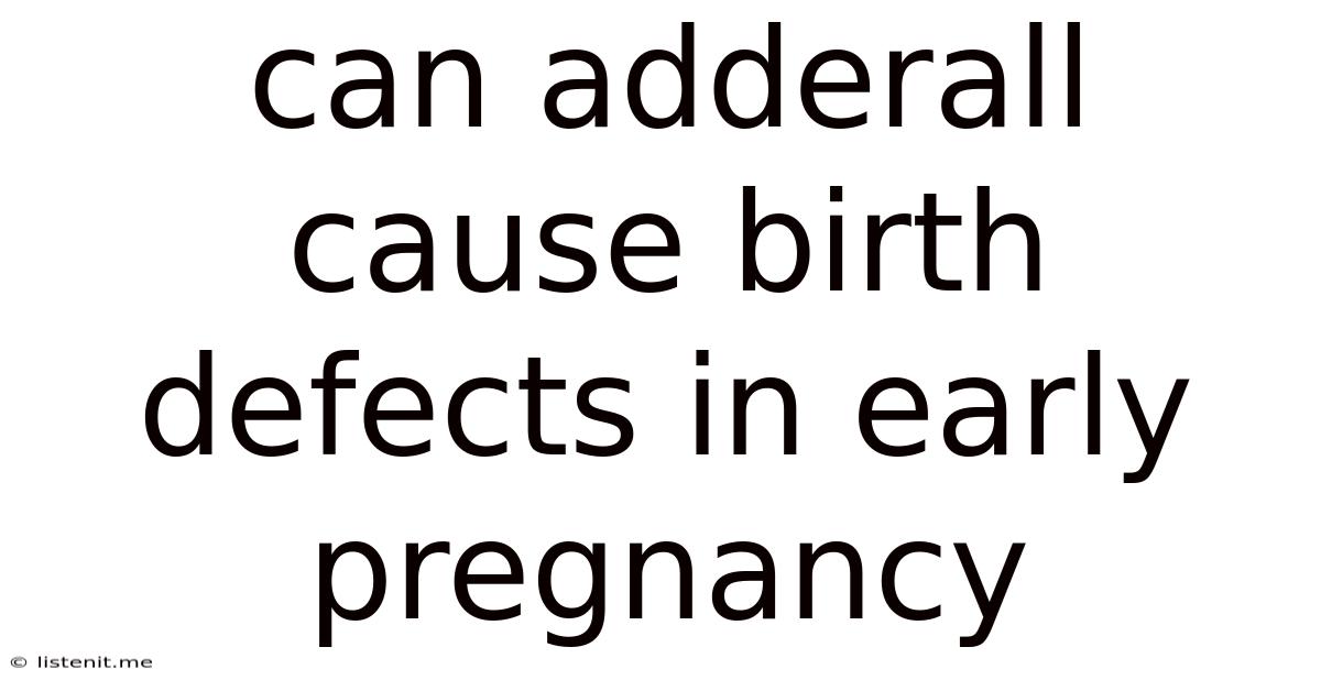 Can Adderall Cause Birth Defects In Early Pregnancy