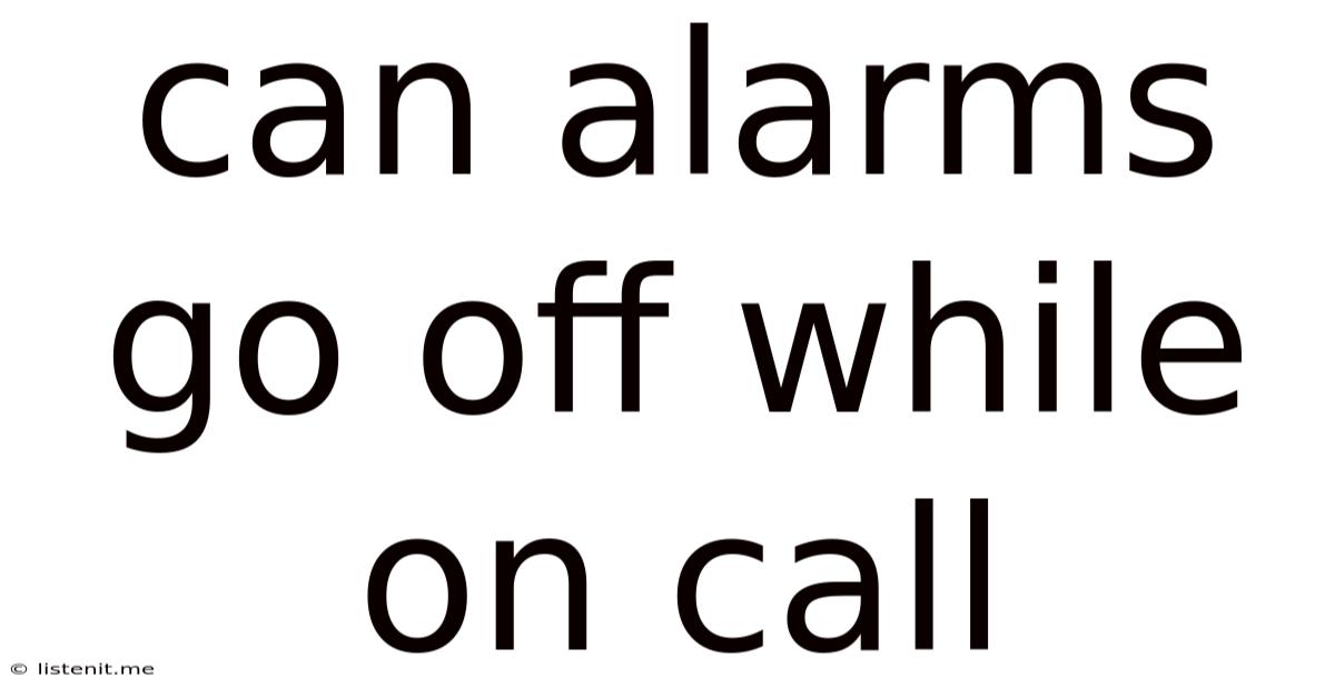 Can Alarms Go Off While On Call