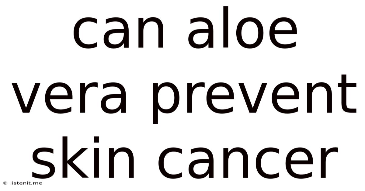 Can Aloe Vera Prevent Skin Cancer