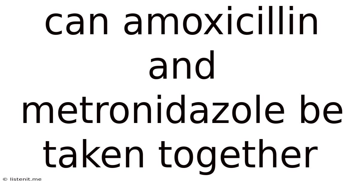 Can Amoxicillin And Metronidazole Be Taken Together