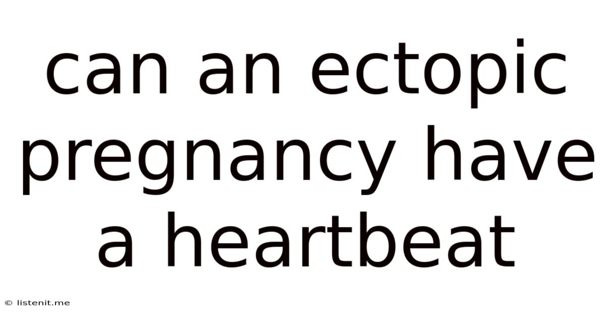 Can An Ectopic Pregnancy Have A Heartbeat