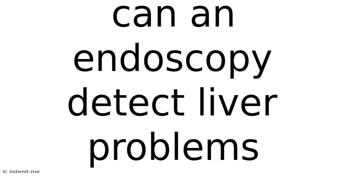 Can An Endoscopy Detect Liver Problems