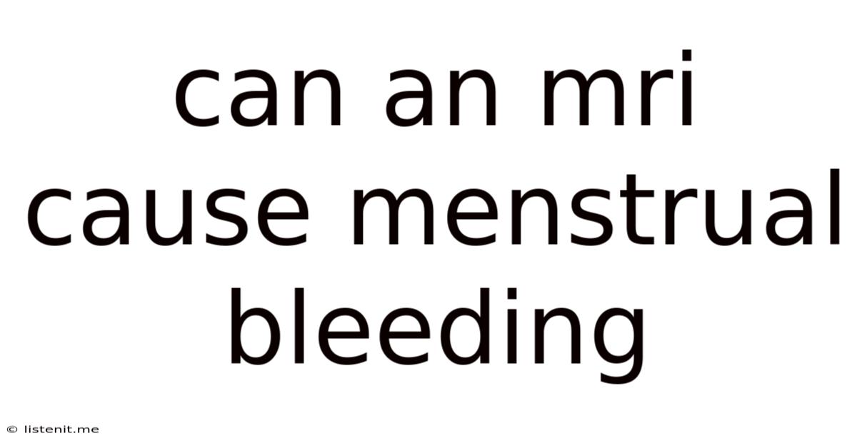 Can An Mri Cause Menstrual Bleeding