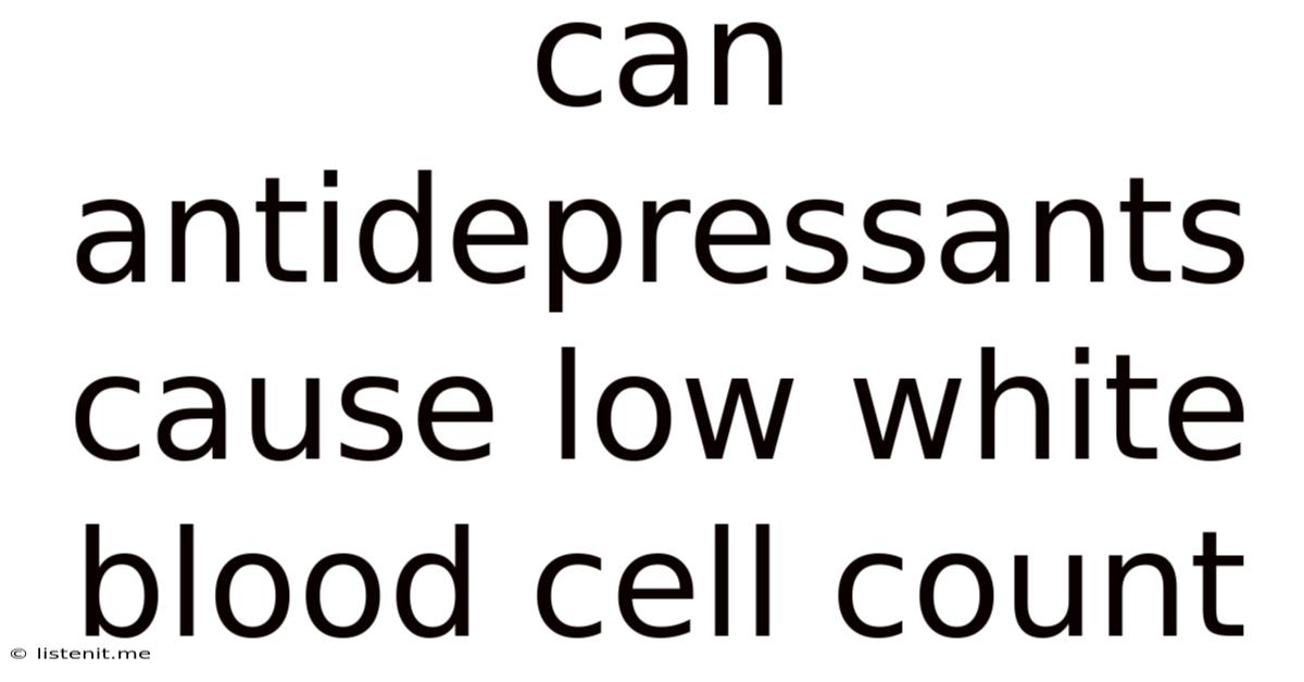 Can Antidepressants Cause Low White Blood Cell Count