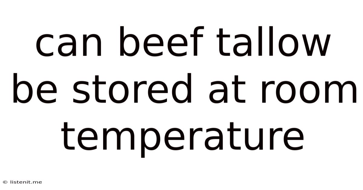 Can Beef Tallow Be Stored At Room Temperature